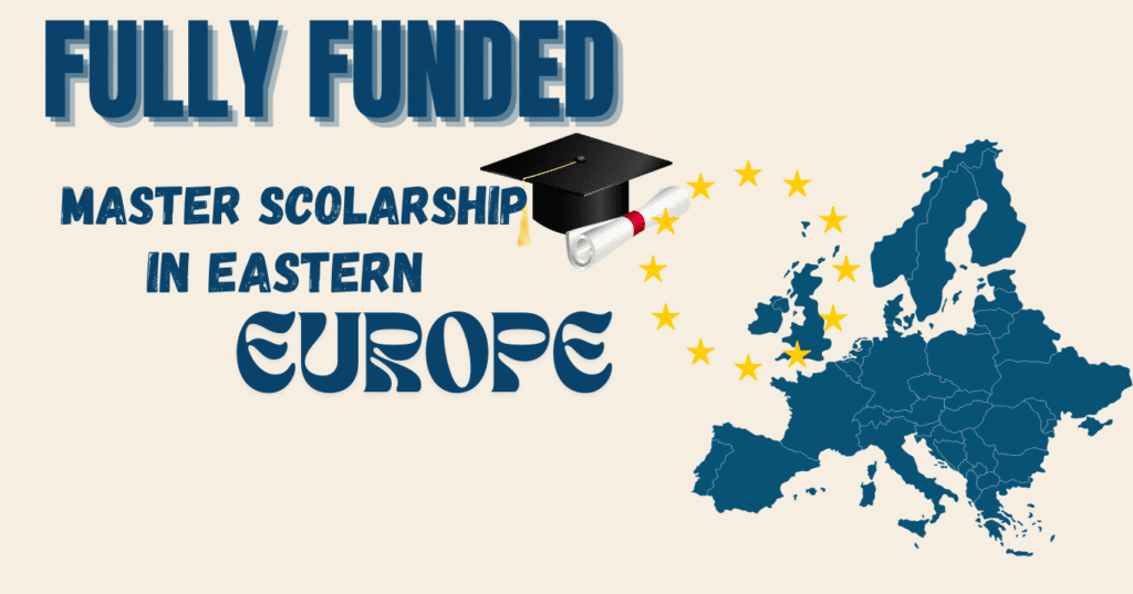 Fully Funded Master Scholarships in Eastern Europe 2025 fundedscholar